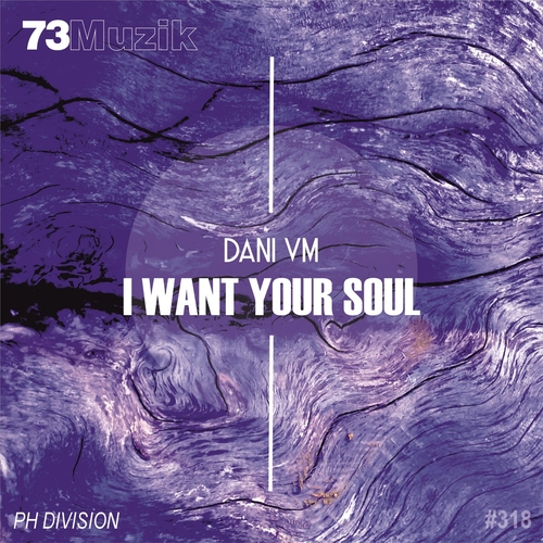 Dani Vm - I Want Your Soul [73M318]